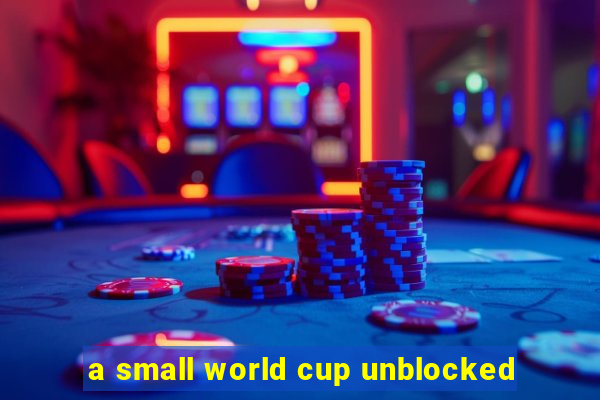 a small world cup unblocked